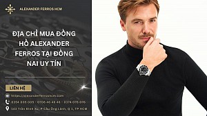 Địa chỉ mua đồng hồ Alexander Ferros tại Đồng Nai uy tín