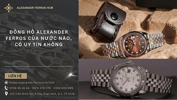 Đồng hồ Alexander Ferros của nước nào, có uy tín không