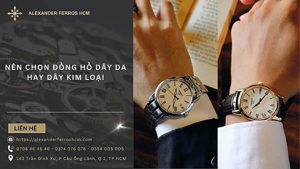 Hướng dẫn cách chọn đồng hồ dây da và dây kim loại