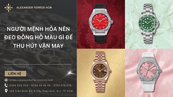 Người mệnh Hỏa nên đeo đồng hồ màu gì để thu hút vận may