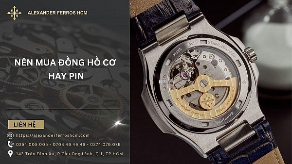 Nên mua đồng hồ cơ hay pin? Ưu nhược điểm các loại
