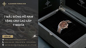 7 mẫu đồng hồ nam tặng cha cao cấp, ý nghĩa ngày của cha